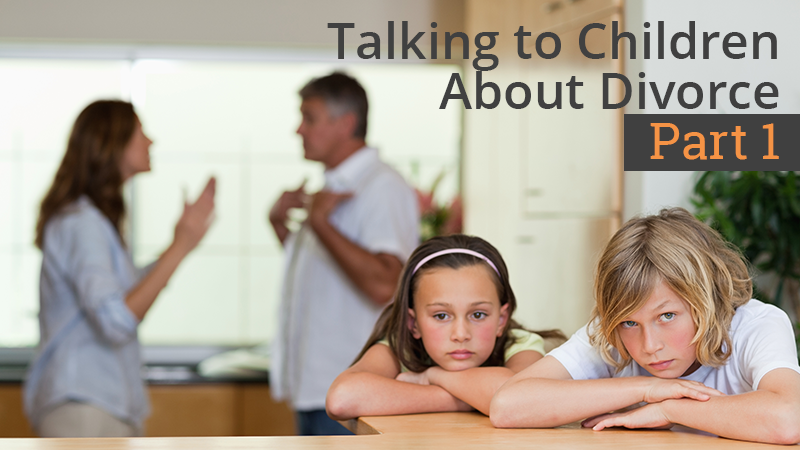 Talking to Children About Divorce: Part 1
